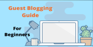 Guest blogging guide 2021